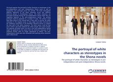 Portada del libro de The portrayal of white characters as stereotypes in the Shona novels