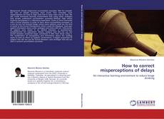 Bookcover of How to correct misperceptions of delays