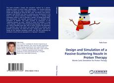 Buchcover von Design and Simulation of a Passive-Scattering Nozzle in Proton Therapy