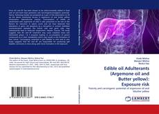 Capa do livro de Edible oil Adulterants (Argemone oil and Butter yellow): Exposure risk 