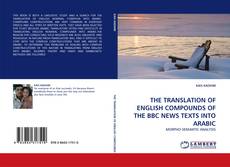 Buchcover von THE TRANSLATION OF ENGLISH COMPOUNDS OF THE BBC NEWS TEXTS INTO ARABIC