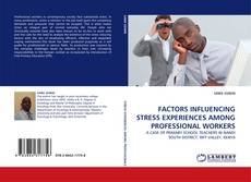Bookcover of FACTORS INFLUENCING STRESS EXPERIENCES AMONG PROFESSIONAL WORKERS