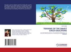 Buchcover von TRAINING OF THE BAHÁ’Í CHILD EDUCATORS