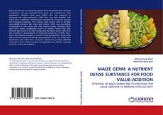 Bookcover of MAIZE GERM: A NUTRIENT DENSE SUBSTANCE FOR FOOD VALUE-ADDITION