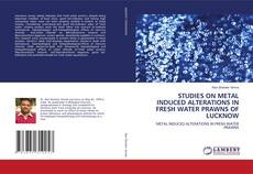 Capa do livro de STUDIES ON METAL INDUCED ALTERATIONS IN FRESH WATER PRAWNS OF LUCKNOW 