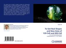 Portada del libro de To Get Real Shapes and New Data of 120-Cell and 600-Cell