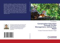 Bookcover of Conservation Education Through Ex-Situ Management, Central Zoo, Nepal