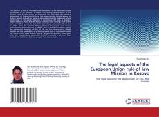 The legal aspects of the European Union rule of law Mission in Kosovo kitap kapağı