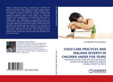 Buchcover von CHILD CARE PRACTICES AND MALARIA SEVERITY IN CHILDREN UNDER FIVE YEARS