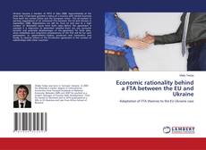 Portada del libro de Economic rationality behind a FTA between the EU and Ukraine