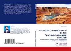 Bookcover of 2-D SEISMIC INTERPRETATION OF THE SANGHAR(SINDH)AREA PAKISTAN