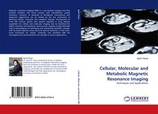 Portada del libro de Cellular, Molecular and Metabolic Magnetic Resonance Imaging