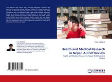 Bookcover of Health  and Medical Research in Nepal: A Brief Review