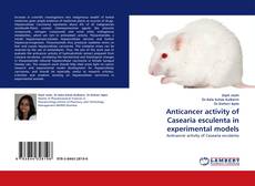 Bookcover of Anticancer activity of Casearia esculenta in experimental models