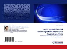 Bookcover of superconductivity and ferromagnetism interplay in layered junctions