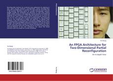 Bookcover of An FPGA Architecture for Two-Dimensional Partial Reconfiguration