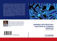 INFRARED SPECTROSCOPIC DETECTION OF CHARGED PARTICLES kitap kapağı