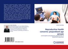 Bookcover of Reproductive health concerns: jeopardised age groups