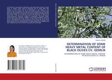 DETERMINATION OF SOME HEAVY METAL CONTENT OF BLACK OLIVES CV. GEMLIK的封面