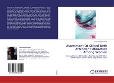 Capa do livro de Assessment Of Skilled Birth Attendant Utilization Among Women 