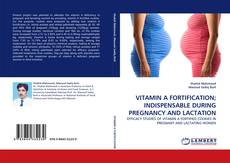 VITAMIN A FORTIFICATION; INDISPENSABLE DURING PREGNANCY AND LACTATION kitap kapağı