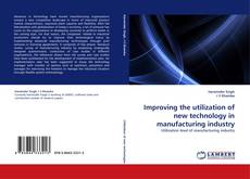 Capa do livro de Improving the utilization of new technology in manufacturing industry 