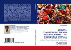 Bookcover of GROWTH, CHARACTERIZATION AND IRRADIATION EFFECTS OF ORGANIC NLO CRYSTALS