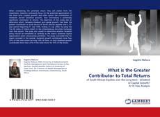 Couverture de What is the Greater Contributor to Total Returns