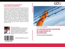 Обложка La construcción social de la seguridad en Guatemala