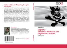 Обложка Vigilar y defender:Piratería y la región de Yucatán