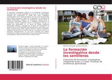 Bookcover of La formación investigativa desde los semilleros