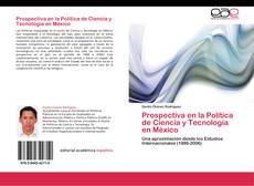 Обложка Prospectiva en la Política de Ciencia y Tecnología en México