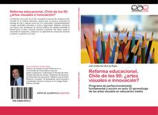 Bookcover of Reforma educacional, Chile de los 90: ¿artes visuales e innovación?