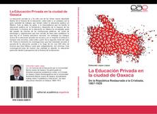 Bookcover of La Educación Privada en la ciudad de Oaxaca