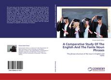 Bookcover of A Comparative Study Of The English And The Fante Noun Phrases