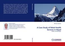 A Case Study of Rebel Health Services in Nepal kitap kapağı