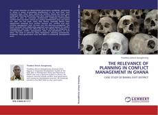 THE RELEVANCE OF PLANNING IN CONFLICT MANAGEMENT IN GHANA kitap kapağı