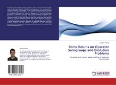 Bookcover of Some Results on Operator Semigroups and Evolution Problems