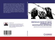 Bookcover of OBSTACLES FACED BY NEWS JOURNALISTS IN INVESTIGATIVE REPORTING