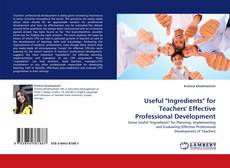 Bookcover of Useful "Ingredients" for Teachers' Effective Professional Development