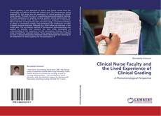 Clinical Nurse Faculty and the Lived Experience of Clinical Grading kitap kapağı