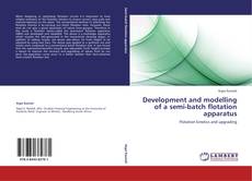 Bookcover of Development and modelling of a semi-batch flotation apparatus
