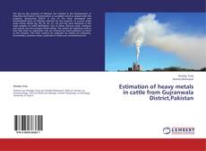 Buchcover von Estimation of heavy metals in cattle from Gujranwala District,Pakistan