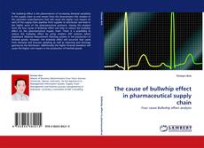 Copertina di The cause of bullwhip effect in pharmaceutical supply chain