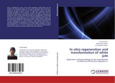 Buchcover von In vitro regeneration and transformation of white jute