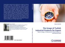 The Image of Turkish Industrial Products for Export kitap kapağı