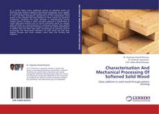 Characterisation And Mechanical Processing Of Softened Solid Wood的封面