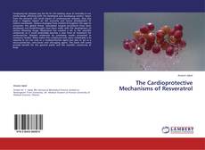 The Cardioprotective Mechanisms of Resveratrol kitap kapağı