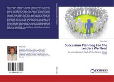 Succession Planning For The Leaders We Need的封面