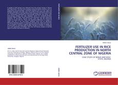 Bookcover of FERTILIZER USE IN RICE PRODUCTION IN NORTH CENTRAL ZONE OF NIGERIA